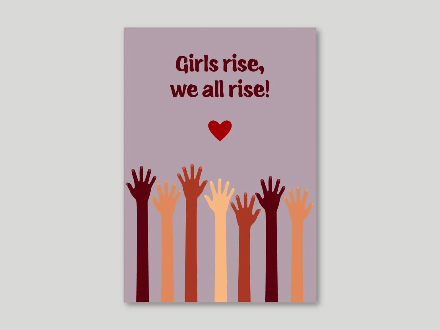Illustrated hands in different skin tones reaching up from bottom of poster towards top. At the top of the poster it says 'girls rise, we all rise' followed by a red heart.